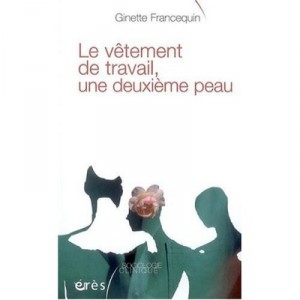 Le Vetement De Travail, Une Deuxieme Peau - Ginette Francequin