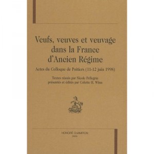 Veufs, Veuves Et Veuvage Dans La France D'ancien Regime. Actes Du Colloque De Poitiers (11-12 Juin 1 - Collectif