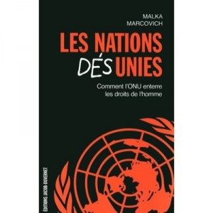 Les Nations Desunies , Comment L'onu Enterre Les Droits De L'homme - Malka Markovich