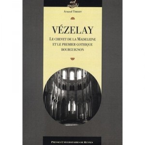 Vezelay , Le Chevet De La Madeleine Et Le Premier Gothique Bourguignon - Arnaud Timbert