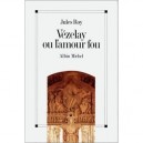 Vezelay Ou L'amour Fou - Riy Jules
