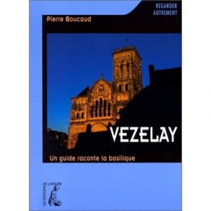 Vezelay : Un Guide Raconte La Basilique - Pierre Boucaud