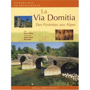 La Via Domitia , Des Pyrenees Aux Alpes - Pierre-albert Clement , Henry Ayglon