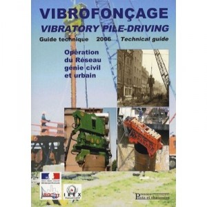 Vibrofoncage, Vibratory Pile-driving , Guide Technique 2006 , Operation Du Reseau Genie Civil Et Urbain - Collectif