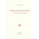 Vice En Bas De Soie , Ou Le Roman Du Libertinage - Jean Goldzink
