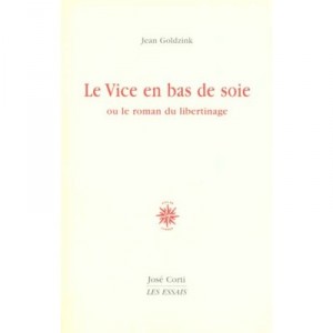 Vice En Bas De Soie , Ou Le Roman Du Libertinage - Jean Goldzink