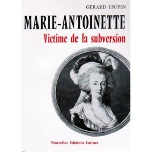 Victime De La Subversion , Une Grande Reine , Marie Antoinette - Gerard Hupin