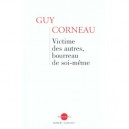 Victime Des Autres, Bourreau De Soi-meme - Guy Corneau