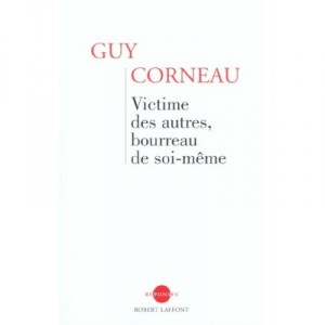 Victime Des Autres, Bourreau De Soi-meme - Guy Corneau