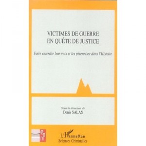 Victimes De Guerre En Quete De Justice , Faire Entendre Leur Voix Et Les Perenniser Dans L'histoire - Denis Salas