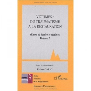 Victimes T.2 , Du Traumatisme A La Restauration , Oeuvre De Justice Et Victimes - Robert Cario