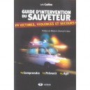 Guide D'intervention Du Sauveteur , Victimes, Violences Et Secours - Loic Cadiou