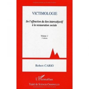 Victimologie , De L'effraction Du Lien Intersubjectif A La Restauration Sociale T.1 (3e Edition) - Robert Cario