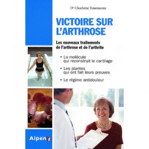Victoire Sur L'arthrose , Les Nouveaux Traitements De L'arthrose Et De L'arthrite - Charlotte Tourmente