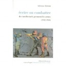 Ecrire Ou Combattre , Des Intellectuels Prennent Les Armes, 1942-1944 - Fabienne Federini