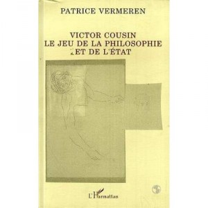 Victor Cousin, Le Jeu De La Philosophie Et De L'etat - Patrice Vermeren