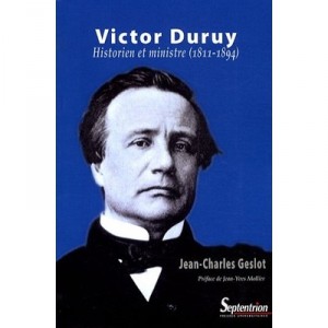 Victor Duruy , Historien Et Ministre (1811-1894) - Jean-charles Geslot
