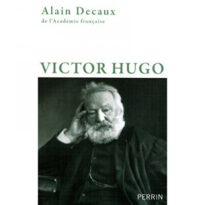 Victor Hugo - Alain Decaux