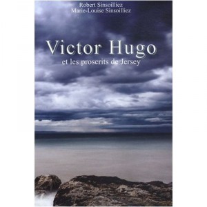 Victor Hugo Et Les Proscrits De Jersey - Robert Sinsoilliez