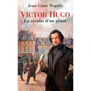 Victor Hugo , La Revolte D'un Geant - Jean-come Nogues