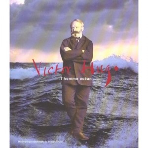 Victor Hugo , L'homme Ocean - Marie-laure Prevost
