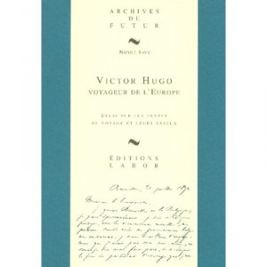 Victor Hugo, Voyageur De L'europe - Nicole Savy