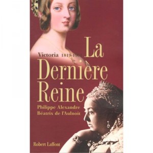 Victoria La Derniere Reine - Beatrix De L'aulnoit , Philippe Alexandre