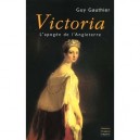 Victoria L'apogee De L'angleterre - Guy Gauthier