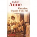 Victorine, Le Pain D'une Vie - Sylvie Anne