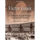 Victor Louis (1731-1800) , Le Triomphe Du Gout Francais A L'epoque Neo-classique - Christian Taillard