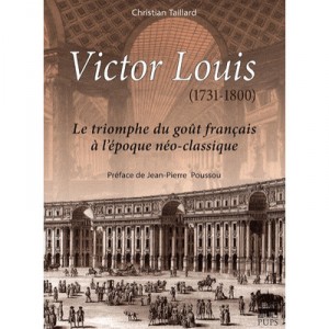 Victor Louis (1731-1800) , Le Triomphe Du Gout Francais A L'epoque Neo-classique - Christian Taillard