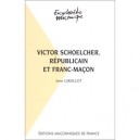 Victor Schoelcher , Republicain Et Franc-macon - Anne Girollet