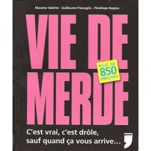 Vie De Merde , C'est Vrai, C'est Drole, Sauf Quand Ca Vous Arrive... - Maxime Valette , Guillaume Passaglia , Penelope Bagieu