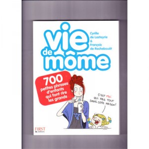 Vie De Mome , 700 Petites Phrases D'enfants Qui Font Rire Les Grands - Cyrille De Lasteyrie