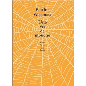 Une Vie De Mouche - Bettina Wegenast