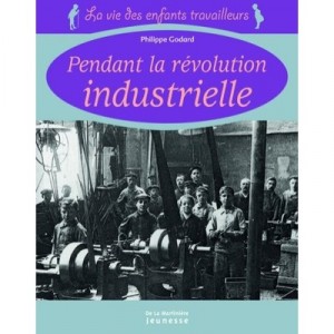 Pendant La Revolution Industrielle - Godard Philippe
