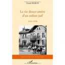 La Vie Douce-amere D'un Enfant Juif 1943-1958 - Daniel Baron