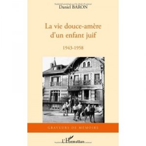 La Vie Douce-amere D'un Enfant Juif 1943-1958 - Daniel Baron