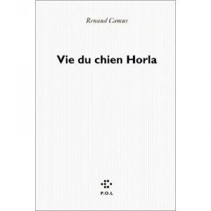 Vie Du Chien Horla - Renaud Camus