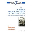 Prier 15 Jours Avec Le Pere Marie-eugene De L'enfant Jesus - Roselyne Deglaire , Joelle Guichard