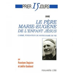 Prier 15 Jours Avec Le Pere Marie-eugene De L'enfant Jesus - Roselyne Deglaire , Joelle Guichard