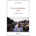 Une Vie En Indochine 1945-1965 , Autobiographie Romancee - Jean Chaland