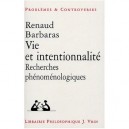 Vie Et Intentionnalite , Recherches Phenomenologiques - Renaud Barbaras