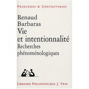 Vie Et Intentionnalite , Recherches Phenomenologiques - Renaud Barbaras