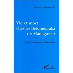 Vie Et Mort Chez Les Betsimisaraka De Madagascar - Eugene Regis Mangalaza