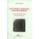 Vie Et Mort D'ammonius, Centurion Romain , Voyages Dans L'empire Romain Au 1er Siecle De Notre Ere - Claude Dumas
