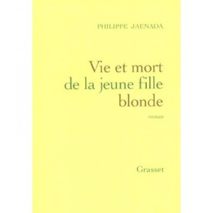 Vie Et Mort De La Jeune Fille Blonde - Philippe Jaenada