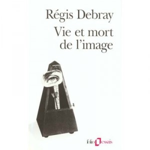 Vie Et Mort De L'image - Regis Debray