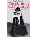 Vie Et Mort De L'image - Regis Debray
