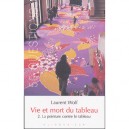 Vie Et Mort Du Tableau T.2 , La Peinture Contre Le Tablerau - Laurent Wolf